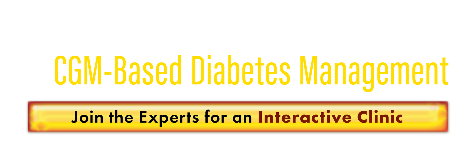 Early Use of CGM in Type 2 Diabetes
Late-Breaking Trials on CGM-Directed Glycemic Management, Patient 
Safety, and Resource Utilization Across the Spectrum of Diabetes Care